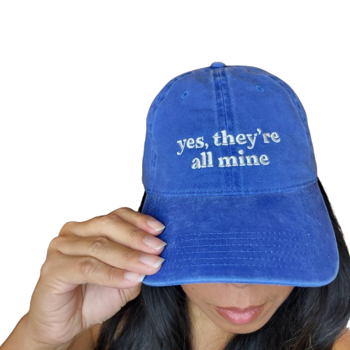yes, they're all mine | cap