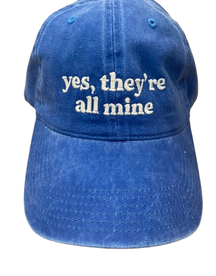 yes, they're all mine | cap
